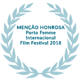 MENÇÃO HONROSA / Porto Femme Internacional Film Festival 2018